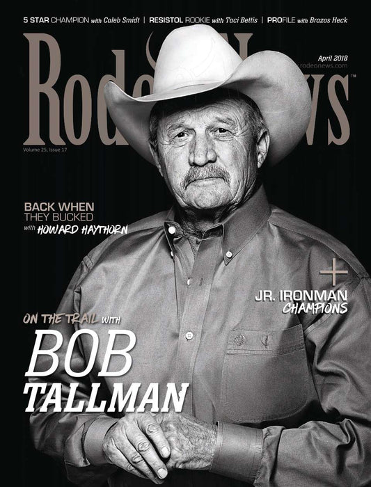 April 2018 – Rodeo News Magazine Featuring Bob Tallman