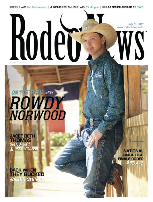 July 15, 2018 – Rodeo News Magazine Featuring Rowdy Norwood